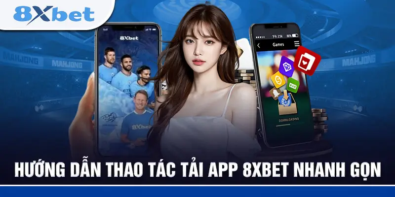 Hướng Dẫn Chi Tiết Tải App 8xbet Cho Android